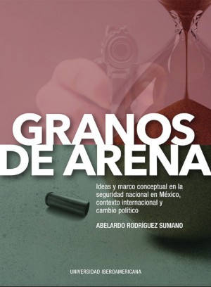 (autor) Granos de Arena: Ideas y marco conceptual en la seguridad nacional en México, 2018.
